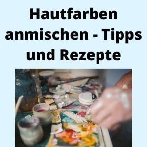 Hautfarben anmischen - Tipps und Rezepte